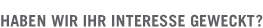 Haben wir Ihr Interesse gewckt?