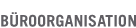 B&uuml;roorganisation